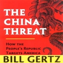 The China Threat: How the People's Republic Targets America by Bill Gertz