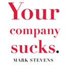 Your Company Sucks by Mark Stevens
