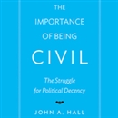 The Importance of Being Civil by John A. Hall