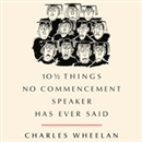 10 1/2 Things No Commencement Speaker Has Ever Said by Charles Wheelan