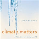 Climate Matters: Ethics in a Warming World by John Broome