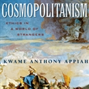 Cosmopolitanism: Ethics in a World of Strangers by Kwame Anthony Appiah