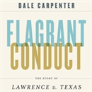 Flagrant Conduct: The Story of Lawrence v. Texas by Dale Carpenter
