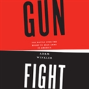 Gunfight: The Battle over the Right to Bear Arms in America by Adam Winkler