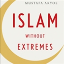 Islam Without Extremes: A Muslim Case for Liberty by Mustafa Akyol