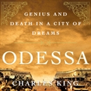 Odessa: Genius and Death in a City of Dreams by Charles King