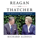 Reagan and Thatcher: The Difficult Relationship by Richard Aldous