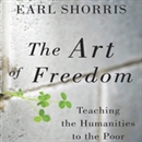 The Art of Freedom: Teaching the Humanities to the Poor by Earl Shorris
