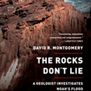 The Rocks Don't Lie by David R. Montgomery