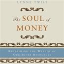 The Soul of Money: Reclaiming the Wealth of Our Inner Resources by Lynne Twist