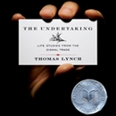 The Undertaking: Life Studies from the Dismal Trade by Thomas Lynch