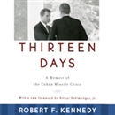 Thirteen Days: A Memoir of the Cuban Missile Crisis by Robert F. Kennedy