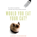 Would You Eat Your Cat? by Jeremy Stangroom