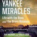 Yankee Miracles: Life with the Boss and the Bronx Bombers by Ray Negron