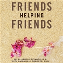 Friends Helping Friends by Allison K. Spivack