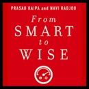 From Smart to Wise: Acting and Leading with Wisdom by Prasad Kaipa