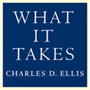 What It Takes by Charles D. Ellis