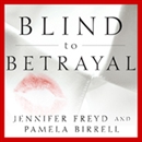 Blind to Betrayal: Why We Fool Ourselves We Aren't Being Fooled by Jennifer Freyd