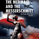 The Mermaid and the Messerschmitt by Rulka Langer