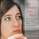 The Beauty of the Real by Mick LaSalle