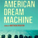 American Dream Machine by Matthew Specktor