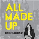 All Made Up by Janice Galloway