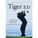 Tiger 2.0 and Other Great Stories from the World of Golf by John Garrity