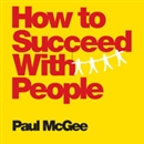 How to Succeed with People by Paul McGee