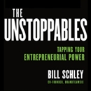 The Unstoppables: Tapping Your Entrepreneurial Power by Bill Schley