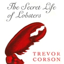 The Secret Life of Lobsters by Trevor Corson