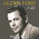 Glenn Ford: A Life by Peter Ford