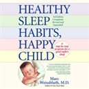 Healthy Sleep Habits, Happy Child by Marc Weissbluth