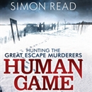 Human Game: Hunting the Great Escape Murderers by Simon Read