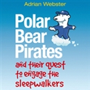 Polar Bear Pirates and their Quest to Engage the Sleepwalkers by Adrian Webster