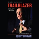 Trailblazer: A Biography of Jerry Brown by Chuck McFadden