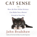 Cat Sense: How the New Feline Science Can Make You a Better Friend to Your Pet by John Bradshaw
