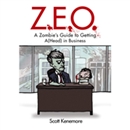 Z.E.O.: How to Get A(Head) in Business by Scott Kenemore