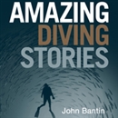 Amazing Diving Stories by John Bantin