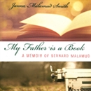 My Father Is a Book: A Memoir of Bernard Malamud by Janna Malamud Smith