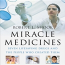 Miracle Medicines by Robert L. Shook