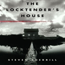 The Locktender's House by Steven Sherrill