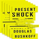 Present Shock: When Everything Happens Now by Douglas Rushkoff