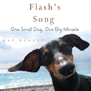 Flash's Song: How One Small Dog Turned into One Big Miracle by Kay Pfaltz
