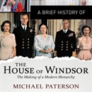 A Brief History of the House of Windsor by Michael Paterson