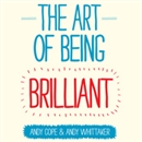 The Art of Being Brilliant by Andy Cope