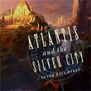 Atlantis and the Silver City by Peter Daughtrey