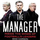 The Manager: Inside the Minds of Football's Leaders by Mike Carson
