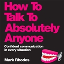 How to Talk to Absolutely Anyone by Mark Rhodes