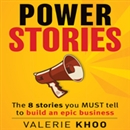 Power Stories: The 8 Stories You Must Tell to Build an Epic Business by Valerie Khoo