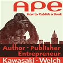 APE: Author, Publisher, Entrepreneur - How to Publish a Book by Guy Kawasaki